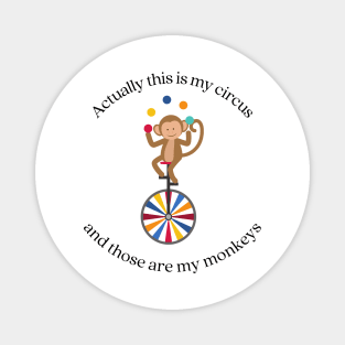 This is my circus those are my monkeys Magnet